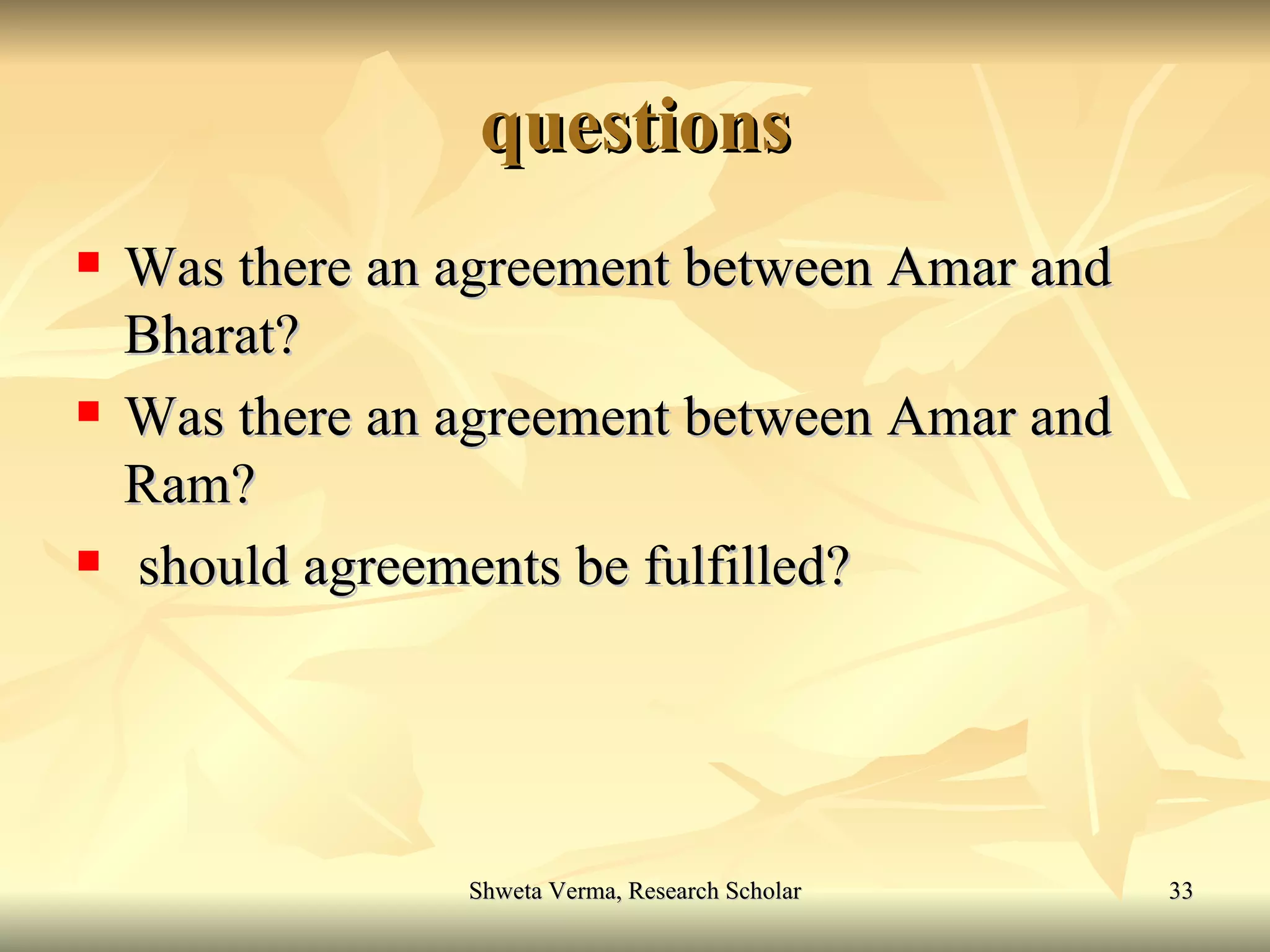 questions Was there an agreement between Amar and Bharat? Was there an agreement between Amar and Ram? should agreements be fulfilled? 