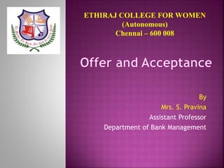 ETHIRAJ COLLEGE FOR WOMEN
(Autonomous)
Chennai – 600 008
By
Mrs. S. Pravina
Assistant Professor
Department of Bank Management
 