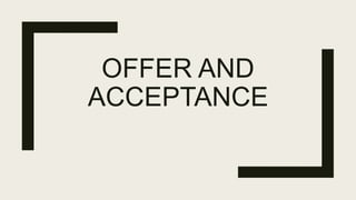 OFFER AND
ACCEPTANCE
 