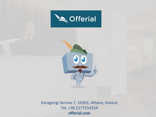 Karagiorgi Servias 7, 10563, Athens, Greece
Tel. +30 2177154254
offerial.com
 