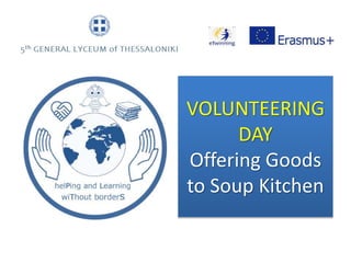 VOLUNTEERING
DAY
Offering Goods
to Soup Kitchen
 