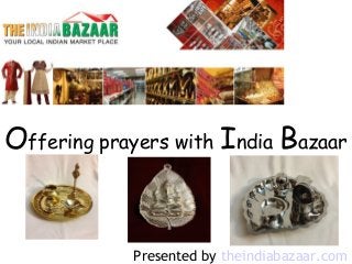 Offering prayers with India Bazaar

Presented by theindiabazaar.com

 