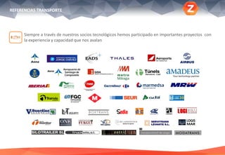 REFERENCIAS TRANSPORTE
Siempre a través de nuestros socios tecnológicos hemos participado en importantes proyectos con
la experiencia y capacidad que nos avalan
 