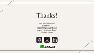 Thanks!
Do you have any
questions?
info@hrhelpboard.com
www.hrhelpboard.com
@hrhelpboard
 