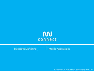 Bluetooth Marketing Mobile Applications A division of ValueFirst Messaging Pvt Ltd 