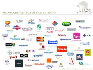 a some Credentials of our network
Discover more, check on web site www.gcpr.net
L i RON
Communication group
 