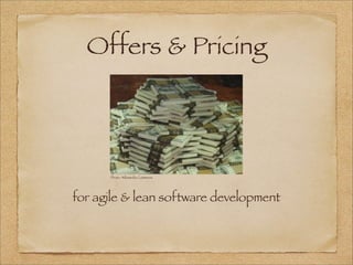 Offers & Pricing
for agile & lean software development
Photo: Wikimedia Commons
 