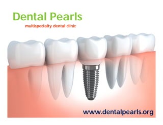 Dental Pearls
multispecialty dental clinic
www.dentalpearls.org
 