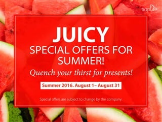JUICYSPECIAL OFFERS FORSUMMER! Quench your thirst for presents! 