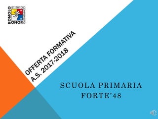 SCUOLA PRIMARIA
FORTE’48
 