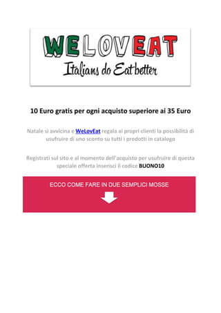 10 Euro gratis per ogni acquisto superiore ai 35 Euro
 