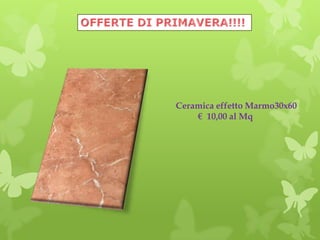 Ceramica effetto Marmo30x60
€ 10,00 al Mq