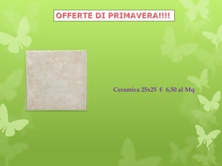 Ceramica 25x25 € 6,50 al Mq