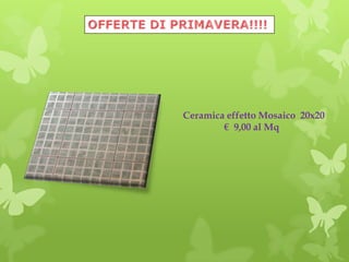 Ceramica effetto Mosaico 20x20
€ 9,00 al Mq