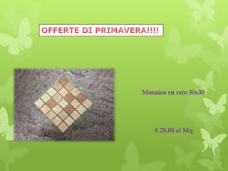 Mosaico su rete 30x30
€ 25,00 al Mq