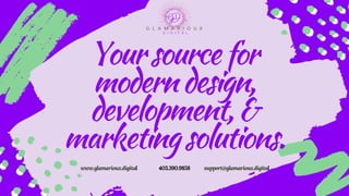 Yoursourcefor
moderndesign,
development,&
marketingsolutions.
www.glamarioux.digital 403.390.9858 support@glamarioux.digital
 