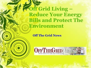 Off Grid Living – Reduce Your Energy Bills and Protect The Environment Off The Grid News 