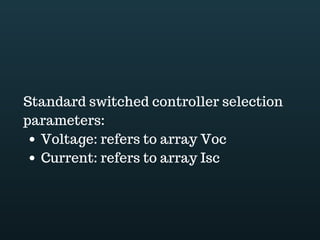 Download this document at www.energyoneafrica.com
11. Battery bank configuration
Battery bank sizing is critical. Under sizing the battery bank will reduce the system
usability and over sizing it will dramatically impact on the cost.
To size a battery bank, what you need to know first is the array energy output and
voltage.
You will then have to convert the energy needs from Watt hour to Amp-hour. Amp-hour
is energy measure for batteries. To convert Watt hour into Amps hours, you just divide
watt hours by system voltage.
Again, you will need to adjust energy needs in amp-hour, this time your goal is to take
into account the depth of discharge. Depth of discharge or DOD is a percentage
representing the usable capacity of a battery. It varies from 50 to 80% depending of the
manufacturer and type of battery.
It might happen that the sun is not fully available for a string of days. To prevent power
outage, the battery bank should be oversized to provide power despite absence of the
sun. In solar language, Days of autonomy is the number of days a system can supply
power without being recharged.
The final battery bank configuration will depend on the capacity or the amps hour of the
batteries available on the market.
As a designer, what you will do is to divide the overhaul battery bank size obtained after
all adjustments and days of autonomy over sizing by amp hour of the available
batteries. The number of batteries you get will be adjusted to take into account system
voltage: batteries voltage comes by multiple of two and the largest batteries are of 12V.
For better understanding, let’s come back to our example. Energy needs we got after
our load assessment was 3639Wh.
Our system voltage is 24Volts. 3639Wh is equal to 152 Ah.
The batteries we use have 60% depth of discharge. After adjustments, we go from
152Ah to 253Ah.
The client would like to have 3 days of autonomy. Our battery storage should then be of
760Ah.
 