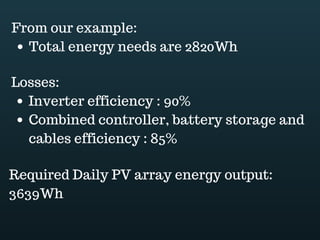 Download this document at www.energyoneafrica.com
Two types of sealed lead acid batteries are available: AGM standing for absorbed glass
mat and gel cell batteries.
The advantage of sealed batteries over flooded batteries is that they charge faster, they
do not release explosive gases, they are more tolerant to low temperatures and they have
lower self discharge rate.
Flooded lead acid batteries on the other hand are less expensive, they store more
electricity, they have longer lifespan and can be rejuvenated after they have been left
deep discharged for a long period of time.
The system might require more than what a single battery can supply. This might be the
voltage or the amp-hour storage capacity.
In such a case, installers have to wire the batteries series or parallel to build up the voltage
or the amps-hours.
Series connect Parallel connect
Series parallel connect
 