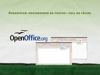 Openoffice: processador de textos i full de càlcul
 