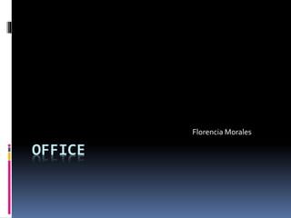 OFFICE
Florencia Morales
 