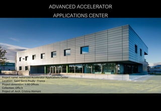 ADVANCED ACCELERATOR
APPLICATIONS CENTER
Project name: Advanced Accelerator Applications Center
Location: Saint Genis Poully - France
Project dimension: n.60 Offices
Collection: Offic’è
Project of: Arch. Cristina Alemani
 