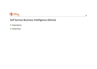 34
Self Service Business Intelligence (Demo)
 PowerQuery
 PowerView
 
