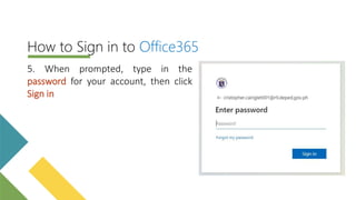5. When prompted, type in the
password for your account, then click
Sign in
How to Sign in to Office365
 