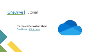 For more information about
OneDrive - Click here
OneDrive | Tutorial
 