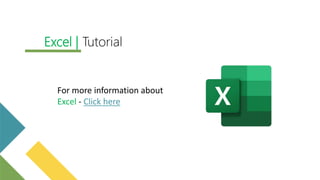 For more information about
Excel - Click here
Excel | Tutorial
 