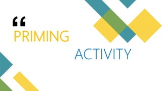 “
PRIMING
ACTIVITY
 