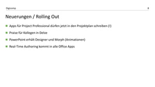 8Digicomp
Neuerungen / Rolling Out
 Apps für Project Professional dürfen jetzt in den Projektplan schreiben (!)
 Praise ...