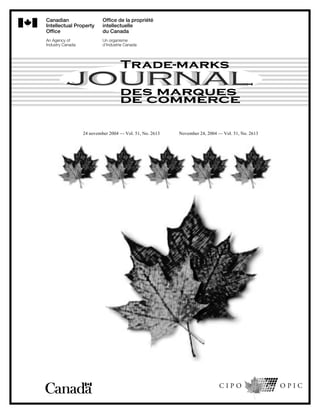 Canadian                   Office de la propriété
Intellectual Property      intellectuelle
Office                     du Canada
An Agency of               Un organisme
Industry Canada            d’Industrie Canada




                  24 november 2004 — Vol. 51, No. 2613   November 24, 2004 — Vol. 51, No. 2613
 