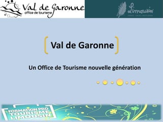 Val de Garonne

Un Office de Tourisme nouvelle génération
 