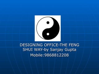DESIGNING OFFICE-THE FENG SHUI WAY-by Sanjay Gupta Mobile:9868812208 