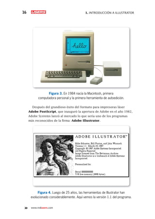 1. INTRODUCCIÓN A ILLUSTRATOR
16
www.redusers.com
Figura 3. En 1984 nacía la Macintosh, primera
computadora personal y la ...