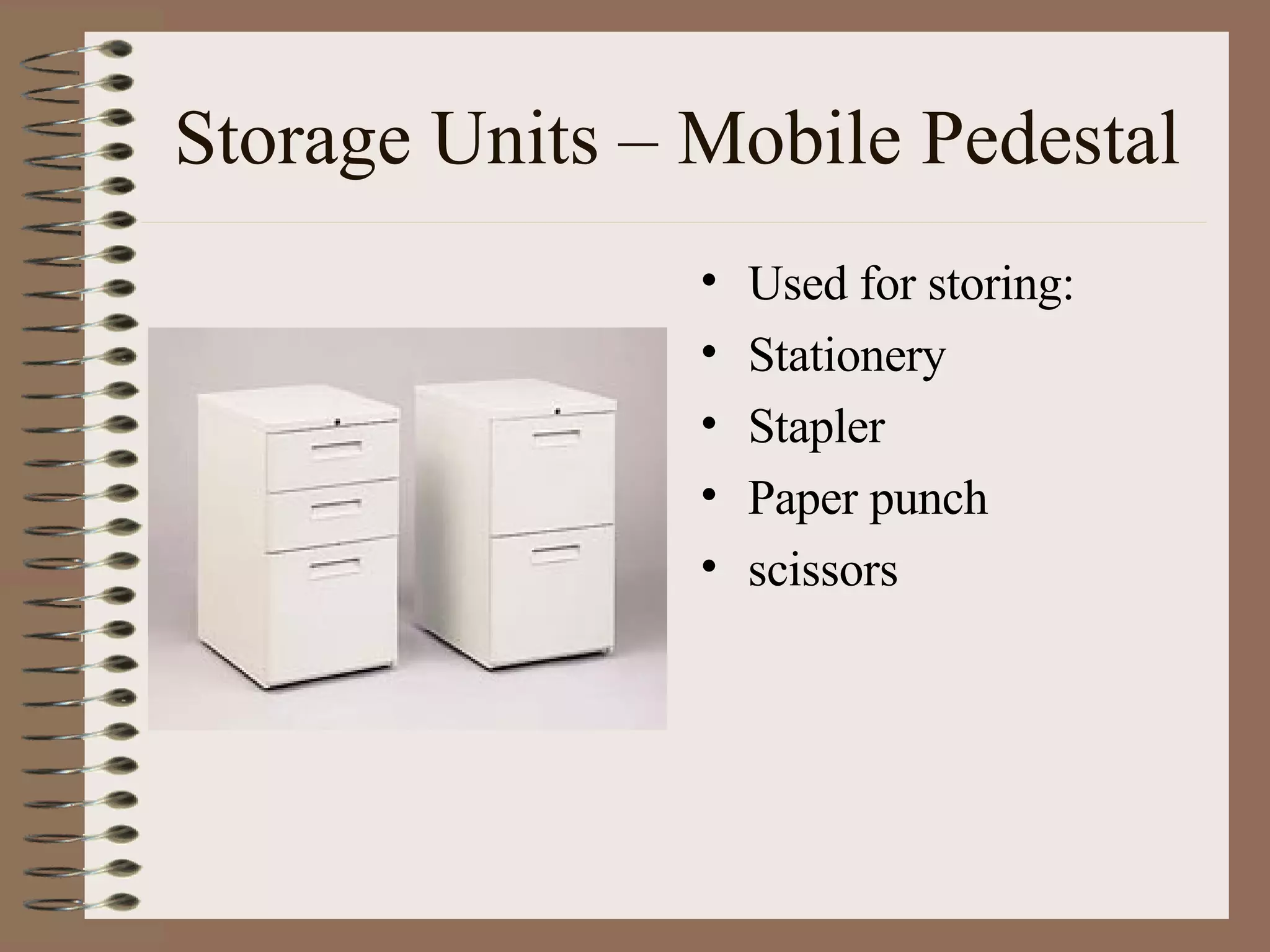Storage Units – Mobile Pedestal Used for storing: Stationery Stapler Paper punch scissors 
