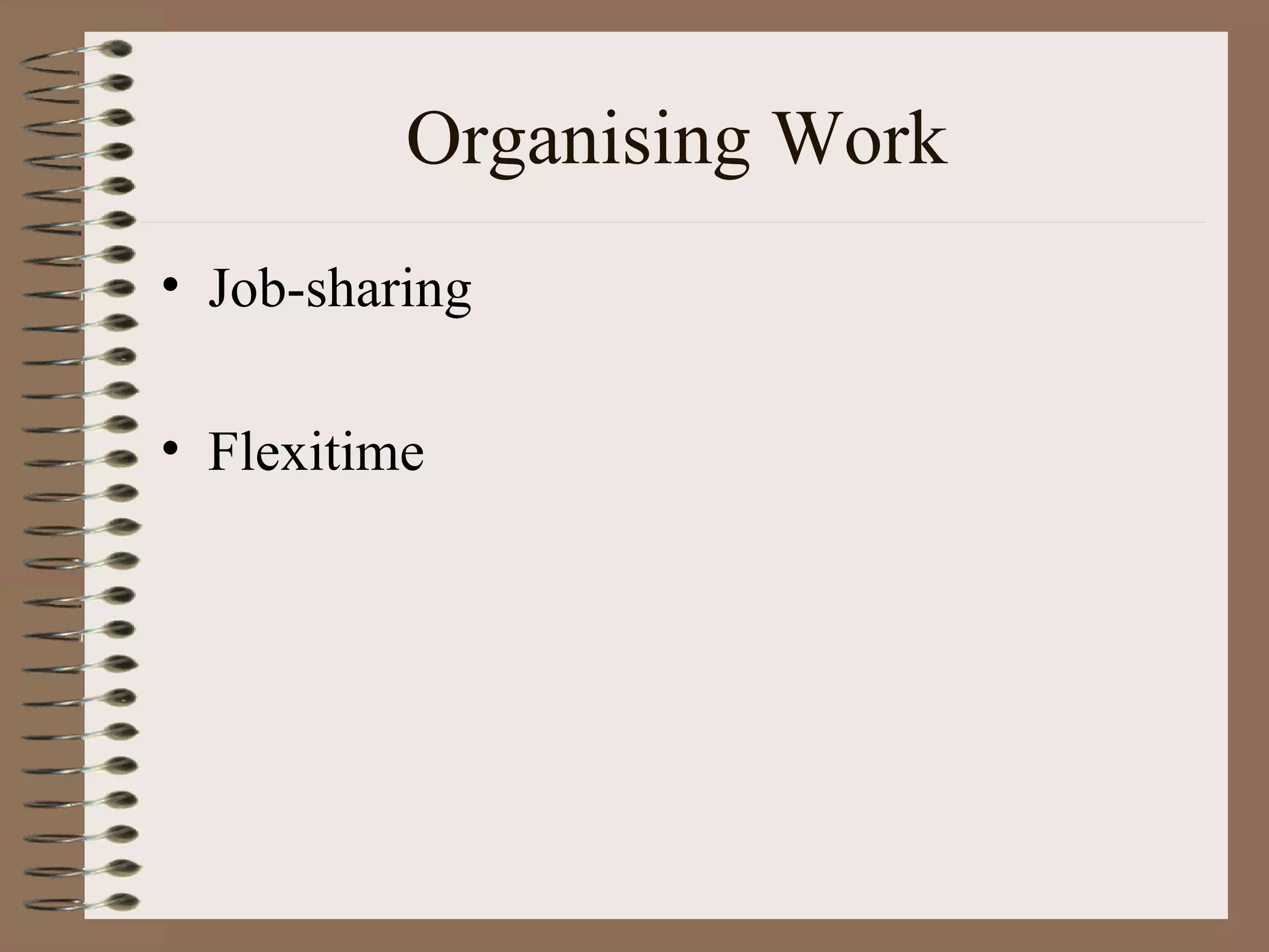 Organising Work Job-sharing Flexitime 
