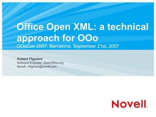 Office Open XML: a technical approach for OOo OOoCon 2007, Barcelona, September 21st, 2007 ,[object Object],[object Object],[object Object]