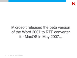 Microsoft released the beta version of the Word 2007 to RTF converter for MacOS in May 2007... 