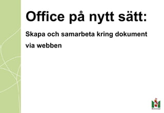 Office på nytt sätt: Skapa och samarbeta kring dokument via webben   