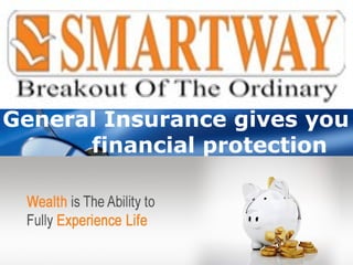 Company LOGO
General Insurance gives you
financial protection
 