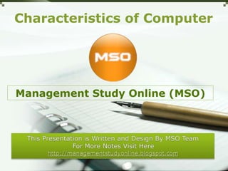 Characteristics of Computer

Management Study Online (MSO)

 