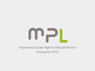 Heywoods Estate Agents Refurbishment
December 2013
 