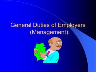 General Duties of Employers
(Management):

 