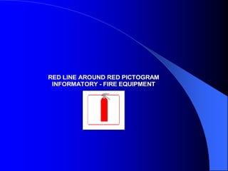 RED LINE AROUND RED PICTOGRAM
INFORMATORY - FIRE EQUIPMENT

 