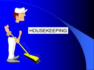 HOUSEKEEPING

 