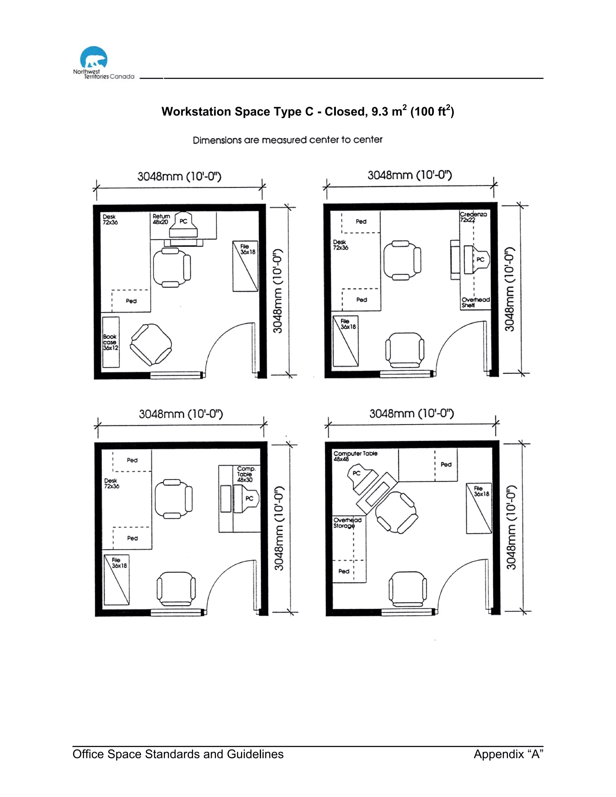 Office Space Standards and Guidelines Appendix “A”
Workstation Space Type C - Closed, 9.3 m2
(100 ft2
)
 
