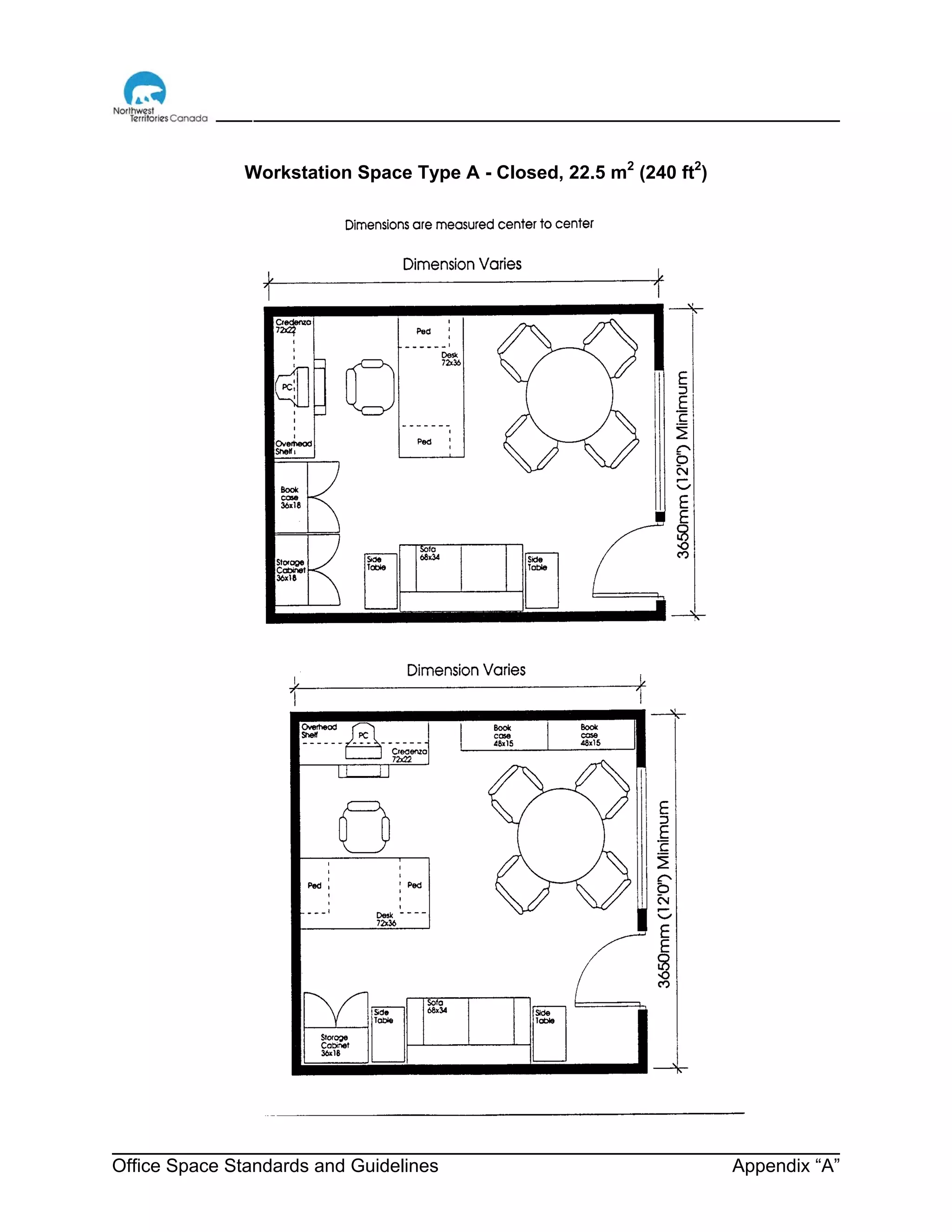 Office Space Standards and Guidelines Appendix “A”
Workstation Space Type A - Closed, 22.5 m2
(240 ft2
)
 