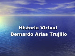 Historia Virtual  Bernardo Arias Trujillo 